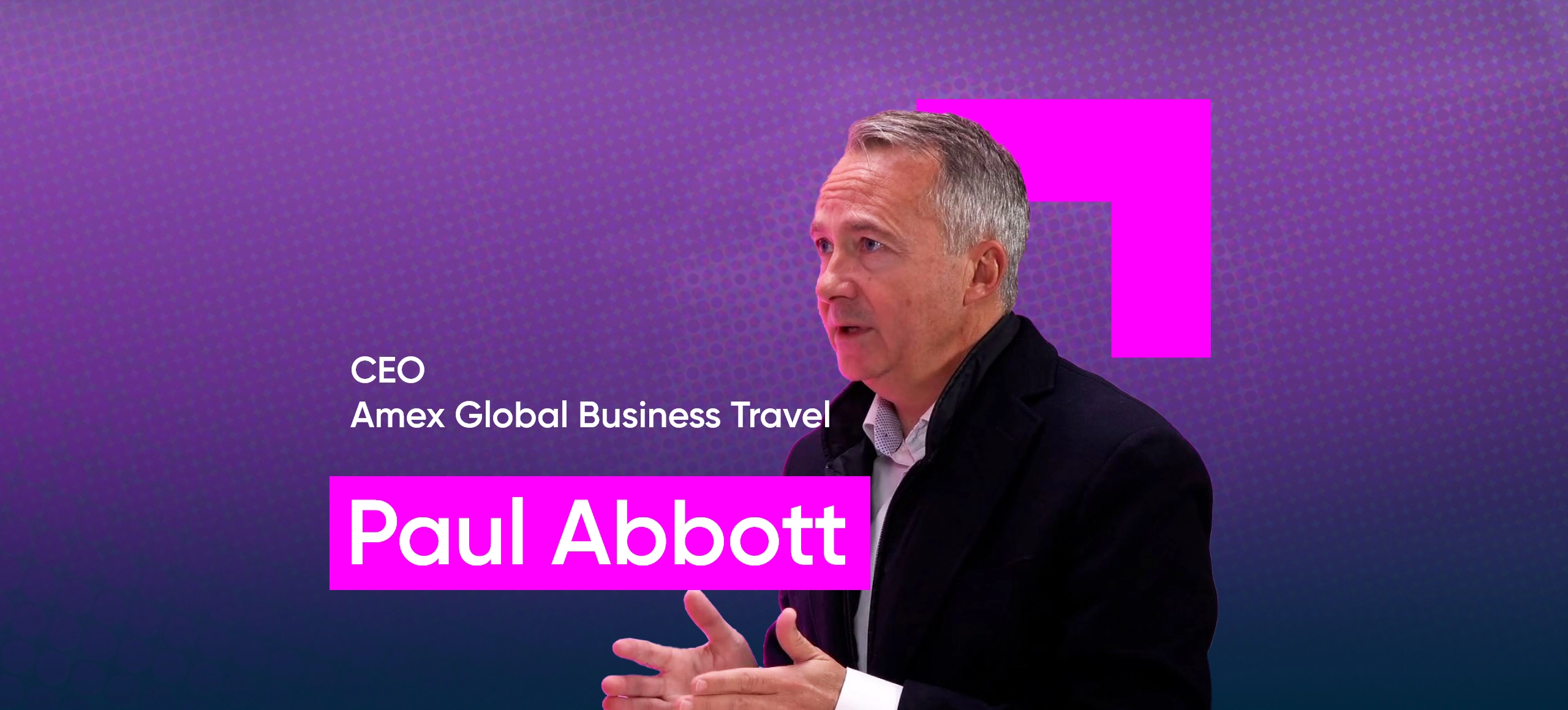 Forsta HX Superheroes E07: Paul Abbott | Amex Global Business Travel |  Navigating turbulence, image size:2560x1160